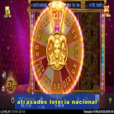 atrasados loteria nacional